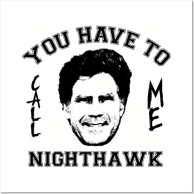 Step Brothers You Have To Call Me Nighthawk Wall Art by Bigfinz